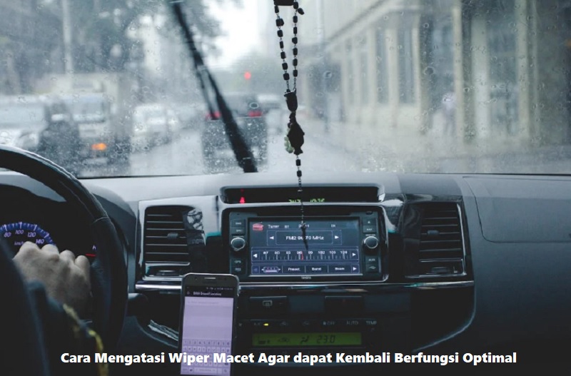 Cara Mengatasi Wiper Macet Agar dapat Kembali Berfungsi Optimal